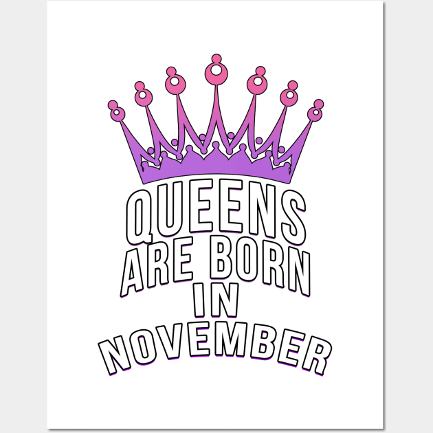 Queens are born in November Wall Art by PGP